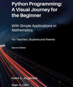 Python Programming A Visual Journey for the Beginner With Simple Applications in Mathematics 2nd Edition by Kaare Erlend Jørgensen
