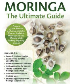 Moringa The Ultimate Guide Prevent 300 diseases including Diabetes Cancer Arthritis Heart conditions Obesity while looking as young as ever 1st Edition Cassiopian Research Team Dr Karen Vieira Phd Editor Ms Karen Porters Editor