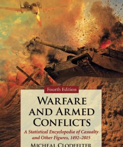Warfare and Armed Conflicts A Statistical Encyclopedia of Casualty and Other Figures 1492 2015 4th Edition Micheal Clodfelter