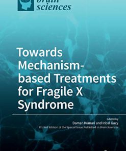 Towards Mechanism based Treatments for Fragile X Syndrome Daman Kumari Editor Inbal Gazy Editor