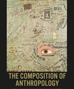 The Composition of Anthropology How Anthropological Texts are Written 1st Edition Morten Nielsen Editor Nigel Rapport Editor