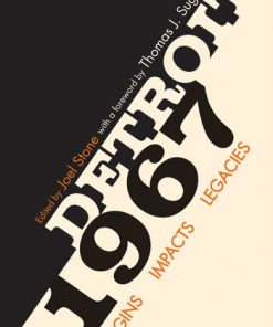 Detroit 1967 Origins Impacts Legacies 1st Edition by Joel Stone, Thomas J Sugrue ISBN 0814343031 9780814343036
