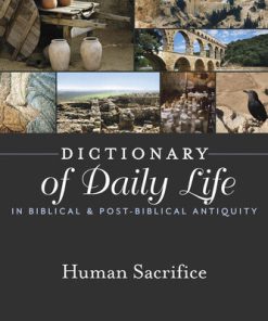 Dictionary of Daily Life in Biblical and Post Biblical Antiquity Human Sacrifice 1st Edition by Edwin Yamauchi, Marvin Wilson ISBN 1619704609 9781619704602