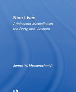 Nine Lives Adolescent Masculinities the Body and Violence 1st Edition James W Messerschmidt