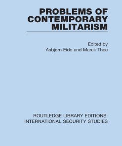 Problems of Contemporary Militarism 1st Edition Asbjørn Eide Editor Marek Thee Editor