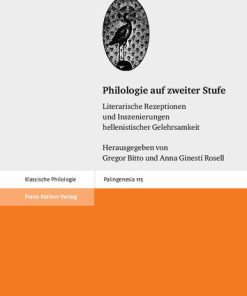 Philologie auf zweiter Stufe Literarische Rezeptionen und Inszenierungen hellenistischer Gelehrsamkeit Gregor Bitto Editor Anna Ginestí Rosell Editor