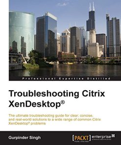 Troubleshooting Citrix Xendesktop 1st Edition Gurpinder Singh