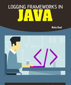 Logging Frameworks in Java 1st Edition Neha Kaul