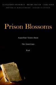 Prison Blossoms Anarchist Voices from the American Past 1st Edition Alexander Berkman Henry Bauer Carl Nold Miriam Brody Bonnie Buettner