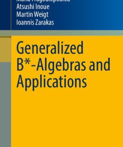 Generalized B Algebras and Applications 1st Edition by Maria Fragoulopoulou, Atsushi Inoue, Martin Weigt, Ioannis Zarakas ISBN 3030964337 9783030964337
