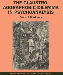 The Claustro Agoraphobic Dilemma in Psychoanalysis 1st Edition Susan Finkelstein Editor Heinz Weiss Editor