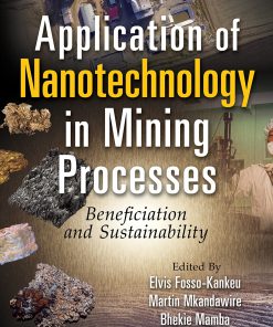 Application of Nanotechnology in Mining Processes Beneficiation and Sustainability 1st Edition by Elvis Fosso Kankeu, Martin Mkandawire, Bhekie Mamba ISBN 1119864992 9781119864998
