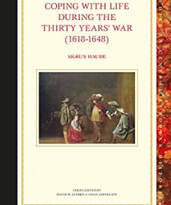 Coping with Life during the Thirty Years War 1618 1648 by Sigrun Haude 9789004467385