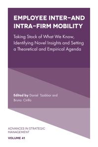 Employee Inter and Intra Firm Mobility Taking Stock of What We Know Identifying Novel Insights and Setting a Theoretical and Empirical Agenda 1st Edition Daniel Tzabbar