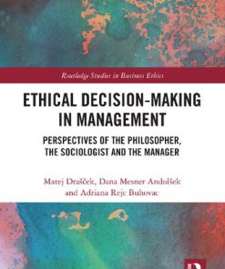 Ethical Decision-Making in Management. Perspectives of the Philosopher, the Sociologist and the Manager 1st Edition Matej Drašček