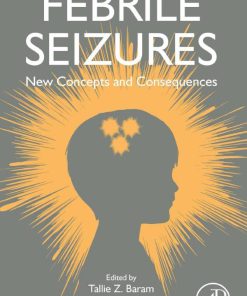 Febrile Seizures: New Concepts and Consequences 2nd Edition Tallie Z. Baram