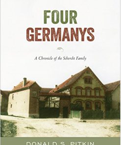 Four Germanys: A Chronicle of the Schorcht Family 1st Edition Donald S. Pitkin