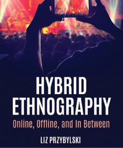 Hybrid Ethnography Online Offline and In Between 1st Edition by Liz Przybylski 1544320329 9781544320328
