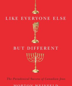 Like Everyone Else but Different The Paradoxical Success of Canadian Jews Second Edition Morton Weinfeld