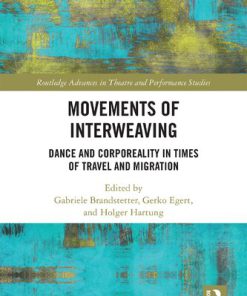 Movements of Interweaving Dance and Corporeality in Times of Travel and Migration 1st Edition Gabriele Brandstetter (Editor)