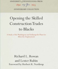 Opening the Skilled Construction Trades to Blacks A Study of the Washington and Indianapolis Plans for Minority Employment Richard L. Rowan