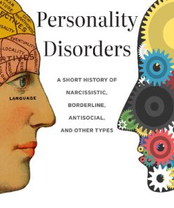 Personality Disorders A Short History of Narcissistic Borderline Antisocial and Other Types Allan V. Horwitz