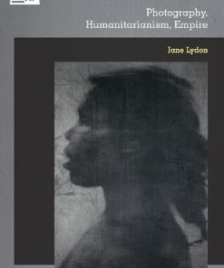 Photography Humanitarianism Empire 1st Edition Jane Lydon