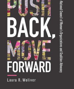 Push Back Move Forward The National Council of Women s Organizations and Coalition Advocacy 1st Edition Laura R. Woliver