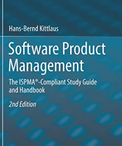 Software Product Management: The ISPMA®-Compliant Study Guide and Handbook 2nd edition Hans-Bernd Kittlaus