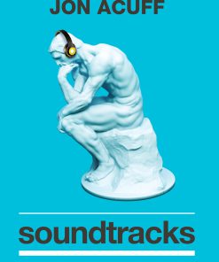 Soundtracks The Surprising Solution to Overthinking 1st Edition Jon Acuff