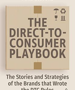 The Direct to Consumer Playbook: The Stories and Strategies of the Brands that Wrote the DTC Rules 1st Edition Mike Stevens