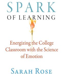The Spark of Learning Energizing the College Classroom with the Science of Emotion 1st Edition Sarah Rose Cavanagh