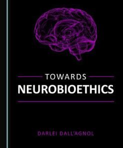 Towards Neurobioethics 1st Edition by Darlei Dallagnol ISBN 9781527558014 1527558010