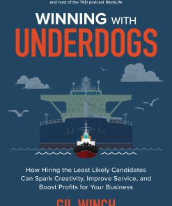 Winning with Underdogs: How Hiring the Least Likely Candidates Can Spark Creativity, Improve Service, and Boost Profits for Your Business 1st Edition Gil Winch