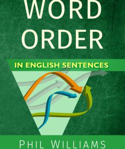 Word Order in English Sentences A Complete Grammar Guide for Word Types Structure ELB English Learning Guides  2nd Edition Phil Williams