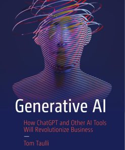 Generative AI: How ChatGPT and Other AI Tools Will Revolutionize Business 1st Edition Tom Taulli