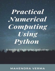 Practical Numerical Computing Using Python 1st Edition Mahendra Verma ...
